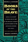 Books of the Brave Being an Account of Books and of Men in the Spanish Conquest and Settlement of the 16ThCentury New World