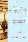 The Story of Charlotte's Web E B White's Eccentric Life in Nature and the Birth of an American Classic
