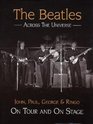 The Beatles Across the Universe John Paul George and Ringo on Tour and on Stage