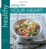 Healthy Eating for Your Heart 100 Mouthwatering HeartFriendly Recipes from a Leading Chef and Dietician