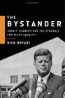 The Bystander John F Kennedy And the Struggle for Black Equality