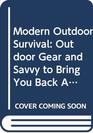 Modern Outdoor Survival Outdoor Gear and Savvy to Bring You Back Alive