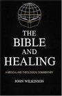 The Bible and Healing A Medical and Theological Commentary
