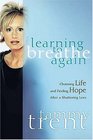 Learning to Breathe Again : Choosing Life and Finding Hope After a Shattering Loss