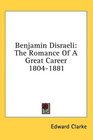 Benjamin Disraeli The Romance Of A Great Career 18041881