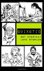 Quixotic Not Everyday Love Stories