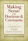 Making Sense of the Doctrine  Covenants A Guided Tour Through Modern Revelations