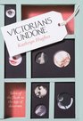 Victorians Undone: Tales of the Flesh in the Age of Decorum