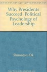 Why Presidents Succeed A Political Psychology of Leadership