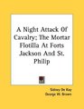 A Night Attack Of Cavalry The Mortar Flotilla At Forts Jackson And St Philip