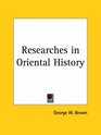 Researches in Oriental History