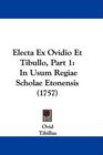 Electa Ex Ovidio Et Tibullo Part 1 In Usum Regiae Scholae Etonensis