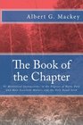 The Book of the Chapter Or Monitorial Instructions in the Degrees of Mark Past and Most Excellent Master and the Holy Royal Arch