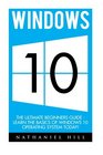 Windows 10 The Ultimate Beginners Guide  Learn the Basics Of Windows 10 Operating System Today