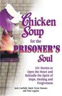 Chicken Soup for the Prisoner's Soul 101 Stories to Open the Heart and Rekindle the Spirit of Hope Healing and Forgiveness