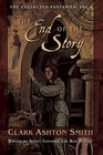 The End of the Story: The Collected Fantasies, Vol. 1 (The Collected Fantasies of Clark Ashton Smith)