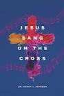 Jesus Sang on the Cross