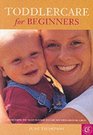 Toddlercare for Beginners Everything You Need to Know to Care for Your Growing Child