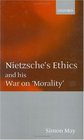 Nietzsche's Ethics and His War on 'Morality'