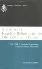 A History of Israelite Religion in the Old Testament Period From the Beginnings to the End of the Monarchy