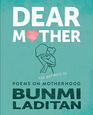 Dear Mother Poems on the hot mess of motherhood