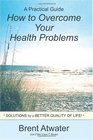 How to Overcome Your Health Problems Solutions for a Better Quality of Life