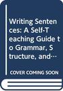 Writing Sentences A SelfTeaching Guide to Grammar Structure and Sentence Combining