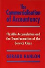 The Commercialisation of Accountancy Flexible Accumulation and the Transformation of the Service Class