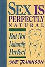 Sex Is Perfectly Natural but Not Naturally Perfect