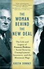 The Woman Behind the New Deal The Life and Legacy of Frances PerkinsSocial Security Unemployment Insurance and the Minimum Wage