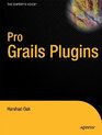 Pro Grails Plugins How to Use Build and Modify Grails Plugins