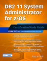 DB2 11 System Administrator for z/OS: Certification Study Guide: Exam 317 (DB2 DBA Certification)