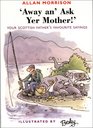 Away An' Ask Yer Mother!: Your Scottish Father's Favourite Sayings