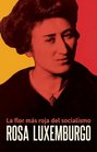 Rosa Luxemburgo La flor mas roja del socialismo