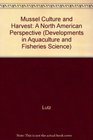 Mussel Culture and Harvest A North American Perspective