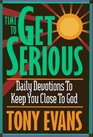 Time to Get Serious Daily Devotions to Keep You Close to God