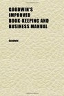 Goodwin's Improved BookKeeping and Business Manual