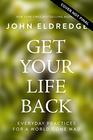 Get Your Life Back Everyday Practices for a World Gone Mad