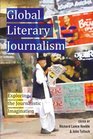 Global Literary Journalism Exploring the Journalistic Imagination