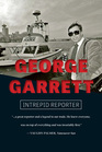 George Garrett Intrepid Reporter