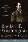 Booker T Washington Black Leadership in the Age of Jim Crow