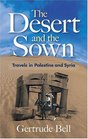 The Desert and the Sown Travels in Palestine and Syria