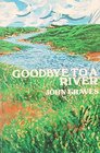 Goodbye to a River A Narrative