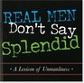 Real Men Don't Say Splendid A Lexicon of Unmanliness