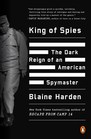 King of Spies The Dark Reign of an American Spymaster