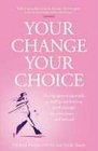 Your Change Your Choice The Integrated Approach to Looking and Feeling Good through the Menopause  And Beyond