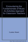 Encountering the Fundamentals of Music An Activities Approach for Classroom Teachers