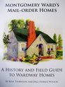 Montgomery Ward's MailOrder Homes A History and Field Guide to Wardway Homes