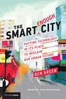 The Smart Enough City Putting Technology in Its Place to Reclaim Our Urban Future