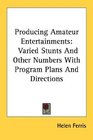 Producing Amateur Entertainments Varied Stunts And Other Numbers With Program Plans And Directions